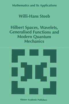 Couverture de l’ouvrage Hilbert Spaces, Wavelets, Generalised Functions and Modern Quantum Mechanics