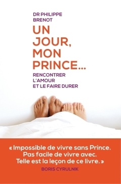 Cover of the book Un jour mon prince... Rencontrer l'amour et le faire durer