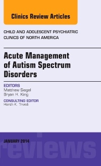 Couverture de l’ouvrage Acute Management of Autism Spectrum Disorders, An Issue of Child and Adolescent Psychiatric Clinics of North America
