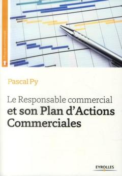 Couverture de l’ouvrage Le Responsable Commercial et son Plan d'Actions Commerciales