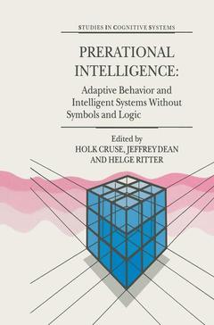Couverture de l’ouvrage Prerational Intelligence: Adaptive Behavior and Intelligent Systems Without Symbols and Logic , Volume 1, Volume 2 Prerational Intelligence: Interdisciplinary Perspectives on the Behavior of Natural and Artificial Systems, Volume 3