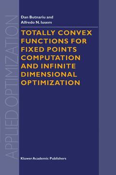 Couverture de l’ouvrage Totally Convex Functions for Fixed Points Computation and Infinite Dimensional Optimization