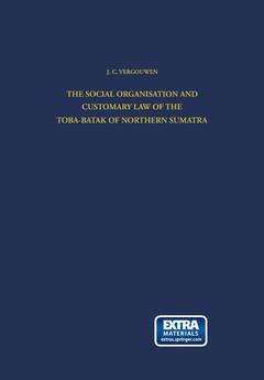 Couverture de l’ouvrage The Social Organisation and Customary Law of the Toba-Batak of Northern Sumatra