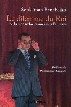 Couverture de l’ouvrage Le dilemne du Roi ou la monarchie marocaine à l'épreuve 