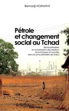 Couverture de l’ouvrage Pétrole et changement social au Tchad - rente pétrolière et monétisation des relations économiques et sociales dans la zone pétrolière
