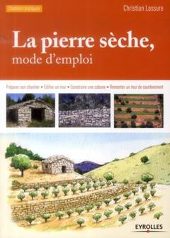 Cover of the book La pierre sèche, mode d'emploi