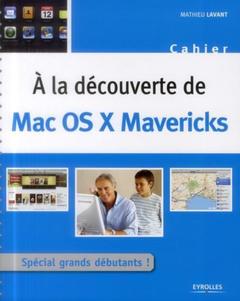 Couverture de l’ouvrage A LA DECOUVERTE DE MAC OS X MAVERICKS