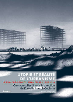 Couverture de l’ouvrage Utopie et réalité de l'urbanisme. La Chaux-de-Fonds-Chandigarh-Brasilia