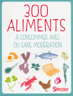 Cover of the book 300 aliments à consommer avec ou sans modération