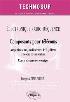 Couverture de l’ouvrage ELECTRONIQUE RADIOFRÉQUENCE - Composants pour télécoms - Amplificateurs, oscillateurs, PLL, filtres, Théorie et simulation - Cours et exercices corrigés (niveau C)