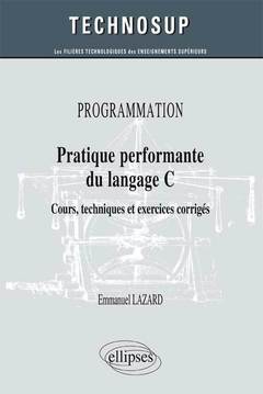 Couverture de l’ouvrage PROGRAMMATION - Pratique performante du langage C - Cours, techniques et exercices corrigés (Niveau B)