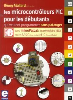 Couverture de l’ouvrage Les microcontrôleurs PIC pour les débutants qui veulent programmer sans patauger