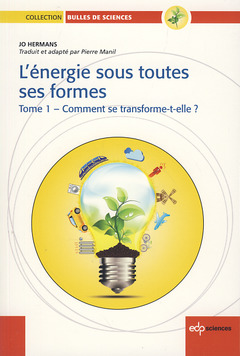 Couverture de l’ouvrage L'Energie sous toutes ses formes Tome I : Comment se transforme-t-elle?