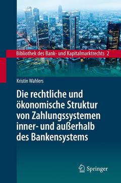 Cover of the book Die rechtliche und ökonomische Struktur von Zahlungssystemen inner- und außerhalb des Bankensystems
