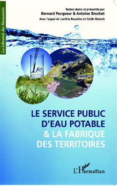 Cover of the book Le service public d'eau potable et la fabrique des territoires