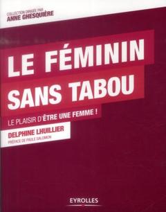 Cover of the book Le féminin sans tabou le plaisir d'être une femme !