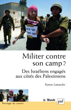 Cover of the book Militer contre son camp ? Des Israéliens engagés aux côtés des Palestiniens