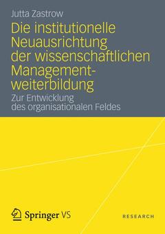 Cover of the book Die institutionelle Neuausrichtung der wissenschaftlichen Managementweiterbildung