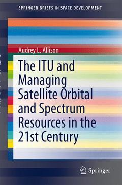 Cover of the book The ITU and Managing Satellite Orbital and Spectrum Resources in the 21st Century