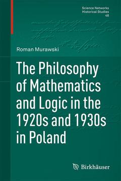 Couverture de l’ouvrage The Philosophy of Mathematics and Logic in the 1920s and 1930s in Poland