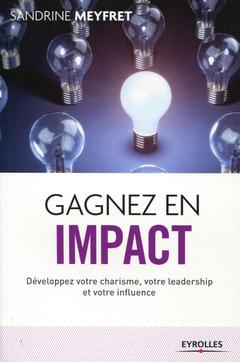 Cover of the book GAGNEZ EN IMPACT DEVELOPPEZ VOTRE CHARISME VOTRE LEADERSHIP ET VOTRE INFLUENCE