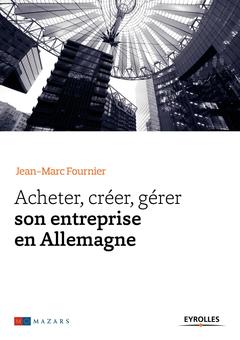 Couverture de l’ouvrage Acheter, créer, gérer son entreprise en Allemagne