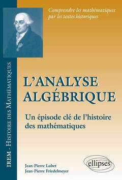 Couverture de l’ouvrage L’analyse algébrique - un épisode clé de l’histoire des mathématiques