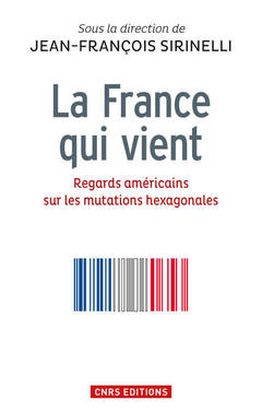 Couverture de l’ouvrage La France qui vient. Regards américains sur les mutations hexagonales