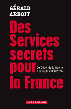 Couverture de l’ouvrage Des services secrets pour la France. Du dépôt de la Guerre à la DGSE(1856-2013)