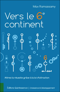 Cover of the book Vers le 6è continent - Attirer la réussite grâce à la loi d'attraction