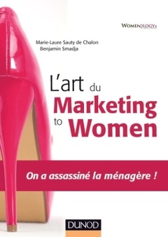 Couverture de l’ouvrage L'art du marketing to women - On a assassiné la ménagère !