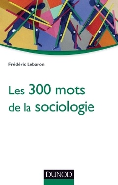 Couverture de l’ouvrage Les 300 mots de la sociologie