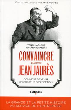 Couverture de l’ouvrage Convaincre comme Jean Jaurès