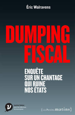 Couverture de l’ouvrage Dumping fiscal. Enquête sur un chantage qui ruine nos états