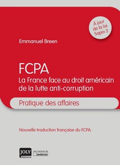 Couverture de l’ouvrage FCPA, LA FRANCE FACE AU DROIT AMÉRICAIN DE LA LUTTE ANTI-CORRUPTION