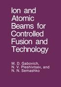 Couverture de l’ouvrage Ion and Atomic Beams for Controlled Fusion and Technology