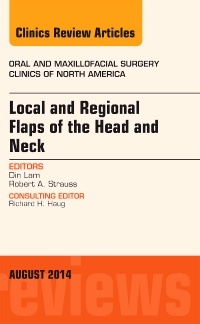 Couverture de l’ouvrage Local and Regional Flaps of the Head and Neck, An Issue of Oral and Maxillofacial Clinics of North America