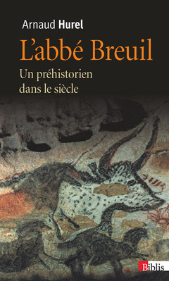Couverture de l’ouvrage L'Abbé Breuil. Un préhistorien dans le siècle