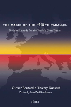 Couverture de l’ouvrage La magie du 45e parallèle. Latitude idéale des grands vins du monde 