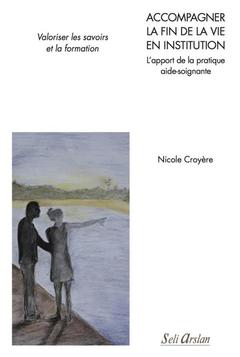 Cover of the book Accompagner la fin de vie en institution - L'apport de la pratique aide-soignante