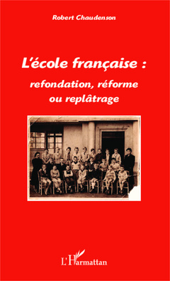 Couverture de l’ouvrage L'école française : refondation, réforme ou replâtrage
