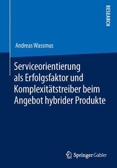 Couverture de l’ouvrage Serviceorientierung als Erfolgsfaktor und Komplexitätstreiber beim Angebot hybrider Produkte
