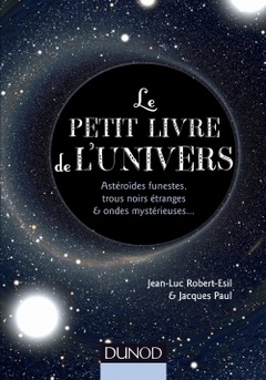 Cover of the book Le petit livre de l'Univers - Astéroïdes funestes, trous noirs étranges et ondes mystérieuses