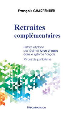 Couverture de l’ouvrage Retraites complémentaires - histoire et place des régimes Arrco et Agirc dans le système français