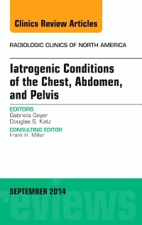 Couverture de l’ouvrage Iatrogenic Conditions of the Chest, Abdomen, and Pelvis, An Issue of Radiologic Clinics of North America
