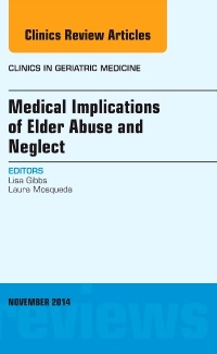 Couverture de l’ouvrage Medical Implications of Elder Abuse and Neglect, An Issue of Clinics in Geriatric Medicine