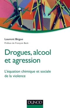 Cover of the book Drogues, alcool et agression - L'équation chimique et sociale de la violence