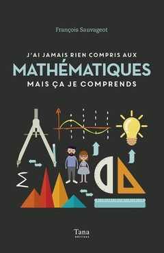 Cover of the book J'ai jamais rien compris aux mathématiques mais ça je comprends