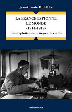 Couverture de l’ouvrage La France espionne le monde, 1914-1919 - les exploits des briseurs de codes