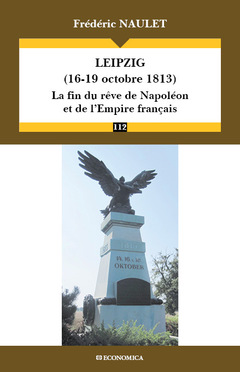 Cover of the book Leipzig, 16-19 octobre 1813 - la fin du rêve de Napoléon et de l'Empire français